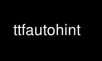 Run ttfautohint in OnWorks free hosting provider over Ubuntu Online, Fedora Online, Windows online emulator or MAC OS online emulator