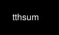 Run tthsum in OnWorks free hosting provider over Ubuntu Online, Fedora Online, Windows online emulator or MAC OS online emulator