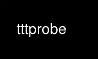 Run tttprobe in OnWorks free hosting provider over Ubuntu Online, Fedora Online, Windows online emulator or MAC OS online emulator