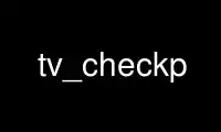 Run tv_checkp in OnWorks free hosting provider over Ubuntu Online, Fedora Online, Windows online emulator or MAC OS online emulator