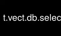 Run t.vect.db.selectgrass in OnWorks free hosting provider over Ubuntu Online, Fedora Online, Windows online emulator or MAC OS online emulator