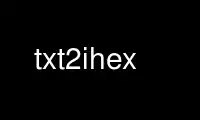 Run txt2ihex in OnWorks free hosting provider over Ubuntu Online, Fedora Online, Windows online emulator or MAC OS online emulator