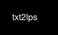 Run txt2lps in OnWorks free hosting provider over Ubuntu Online, Fedora Online, Windows online emulator or MAC OS online emulator