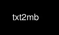 Run txt2mb in OnWorks free hosting provider over Ubuntu Online, Fedora Online, Windows online emulator or MAC OS online emulator