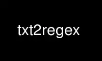 Run txt2regex in OnWorks free hosting provider over Ubuntu Online, Fedora Online, Windows online emulator or MAC OS online emulator