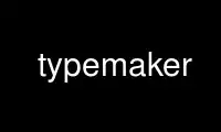 Run typemaker in OnWorks free hosting provider over Ubuntu Online, Fedora Online, Windows online emulator or MAC OS online emulator