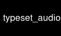 Run typeset_audio_dirp in OnWorks free hosting provider over Ubuntu Online, Fedora Online, Windows online emulator or MAC OS online emulator