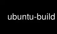 Run ubuntu-build in OnWorks free hosting provider over Ubuntu Online, Fedora Online, Windows online emulator or MAC OS online emulator