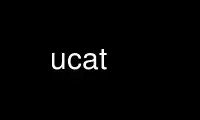 Run ucat in OnWorks free hosting provider over Ubuntu Online, Fedora Online, Windows online emulator or MAC OS online emulator