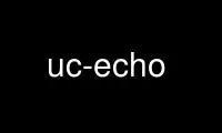 Run uc-echo in OnWorks free hosting provider over Ubuntu Online, Fedora Online, Windows online emulator or MAC OS online emulator