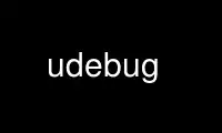 Run udebug in OnWorks free hosting provider over Ubuntu Online, Fedora Online, Windows online emulator or MAC OS online emulator