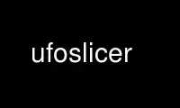 Run ufoslicer in OnWorks free hosting provider over Ubuntu Online, Fedora Online, Windows online emulator or MAC OS online emulator