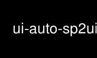 Run ui-auto-sp2ui in OnWorks free hosting provider over Ubuntu Online, Fedora Online, Windows online emulator or MAC OS online emulator