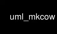 Run uml_mkcow in OnWorks free hosting provider over Ubuntu Online, Fedora Online, Windows online emulator or MAC OS online emulator