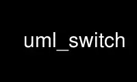 Run uml_switch in OnWorks free hosting provider over Ubuntu Online, Fedora Online, Windows online emulator or MAC OS online emulator