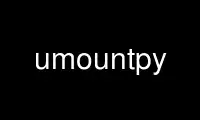 Run umountpy in OnWorks free hosting provider over Ubuntu Online, Fedora Online, Windows online emulator or MAC OS online emulator