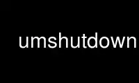 Run umshutdown in OnWorks free hosting provider over Ubuntu Online, Fedora Online, Windows online emulator or MAC OS online emulator