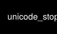 Run unicode_stop in OnWorks free hosting provider over Ubuntu Online, Fedora Online, Windows online emulator or MAC OS online emulator