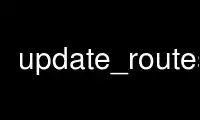 Run update_routes in OnWorks free hosting provider over Ubuntu Online, Fedora Online, Windows online emulator or MAC OS online emulator