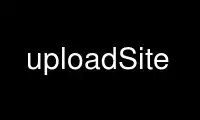 Run uploadSite in OnWorks free hosting provider over Ubuntu Online, Fedora Online, Windows online emulator or MAC OS online emulator