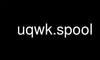 Run uqwk.spool in OnWorks free hosting provider over Ubuntu Online, Fedora Online, Windows online emulator or MAC OS online emulator