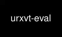 Run urxvt-eval in OnWorks free hosting provider over Ubuntu Online, Fedora Online, Windows online emulator or MAC OS online emulator