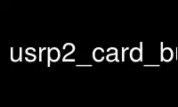 Run usrp2_card_burner in OnWorks free hosting provider over Ubuntu Online, Fedora Online, Windows online emulator or MAC OS online emulator