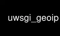 Run uwsgi_geoip in OnWorks free hosting provider over Ubuntu Online, Fedora Online, Windows online emulator or MAC OS online emulator