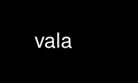 Run vala in OnWorks free hosting provider over Ubuntu Online, Fedora Online, Windows online emulator or MAC OS online emulator