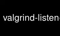Chạy valgrind-listening trong nhà cung cấp dịch vụ lưu trữ miễn phí OnWorks qua Ubuntu Online, Fedora Online, trình giả lập trực tuyến Windows hoặc trình mô phỏng trực tuyến MAC OS