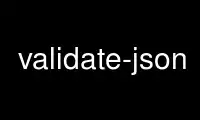 Run validate-json in OnWorks free hosting provider over Ubuntu Online, Fedora Online, Windows online emulator or MAC OS online emulator