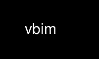 Run vbim in OnWorks free hosting provider over Ubuntu Online, Fedora Online, Windows online emulator or MAC OS online emulator