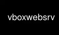 Run vboxwebsrv in OnWorks free hosting provider over Ubuntu Online, Fedora Online, Windows online emulator or MAC OS online emulator