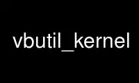 Run vbutil_kernel in OnWorks free hosting provider over Ubuntu Online, Fedora Online, Windows online emulator or MAC OS online emulator