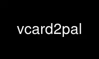 Run vcard2pal in OnWorks free hosting provider over Ubuntu Online, Fedora Online, Windows online emulator or MAC OS online emulator