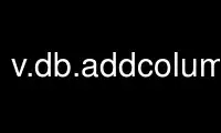 Run v.db.addcolumngrass in OnWorks free hosting provider over Ubuntu Online, Fedora Online, Windows online emulator or MAC OS online emulator