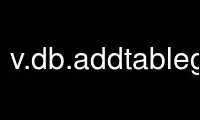 Run v.db.addtablegrass in OnWorks free hosting provider over Ubuntu Online, Fedora Online, Windows online emulator or MAC OS online emulator