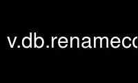 Run v.db.renamecolumngrass in OnWorks free hosting provider over Ubuntu Online, Fedora Online, Windows online emulator or MAC OS online emulator