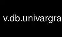 Run v.db.univargrass in OnWorks free hosting provider over Ubuntu Online, Fedora Online, Windows online emulator or MAC OS online emulator