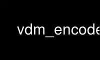 Run vdm_encode in OnWorks free hosting provider over Ubuntu Online, Fedora Online, Windows online emulator or MAC OS online emulator