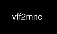 Run vff2mnc in OnWorks free hosting provider over Ubuntu Online, Fedora Online, Windows online emulator or MAC OS online emulator