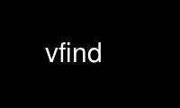 Run vfind in OnWorks free hosting provider over Ubuntu Online, Fedora Online, Windows online emulator or MAC OS online emulator