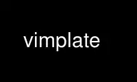 Run vimplate in OnWorks free hosting provider over Ubuntu Online, Fedora Online, Windows online emulator or MAC OS online emulator