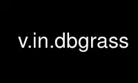 Run v.in.dbgrass in OnWorks free hosting provider over Ubuntu Online, Fedora Online, Windows online emulator or MAC OS online emulator