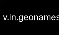 Run v.in.geonamesgrass in OnWorks free hosting provider over Ubuntu Online, Fedora Online, Windows online emulator or MAC OS online emulator