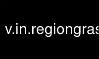 Run v.in.regiongrass in OnWorks free hosting provider over Ubuntu Online, Fedora Online, Windows online emulator or MAC OS online emulator