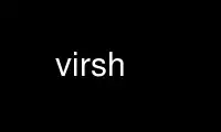 Run virsh in OnWorks free hosting provider over Ubuntu Online, Fedora Online, Windows online emulator or MAC OS online emulator