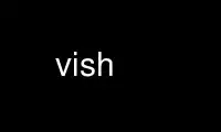 Run vish in OnWorks free hosting provider over Ubuntu Online, Fedora Online, Windows online emulator or MAC OS online emulator