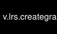 Run v.lrs.creategrass in OnWorks free hosting provider over Ubuntu Online, Fedora Online, Windows online emulator or MAC OS online emulator