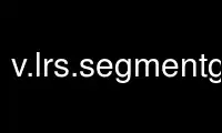 Run v.lrs.segmentgrass in OnWorks free hosting provider over Ubuntu Online, Fedora Online, Windows online emulator or MAC OS online emulator